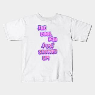 The Cool Kid Just Showed Up Kids T-Shirt